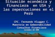 Situación económica y financiera en USA y las repercuciones en el Perú CPC. Fernando Klugger C. Maestría en Gobernabilidad Consultor Financiero noviembre