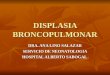 DISPLASIA BRONCOPULMONAR DRA. ANA LINO SALAZAR SERVICIO DE NEONATOLOGIA HOSPITAL ALBERTO SABOGAL