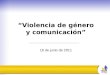 Violencia de género y comunicación 16 de junio de 2011
