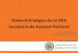 Dr. Kevin Casas Zamora Secretario de Asuntos Políticos 24 de octubre de 2013 Visión Estratégica de la OEA Secretaría de Asuntos Políticos