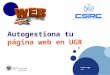Csirc.ugr.es Autogestiona tu página web en UGR.  csirc.ugr.es ¿ Qué vamos a ver? 1 Vamos a crear una Web con nuestros intereses, gustos