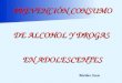 PREVENCIÓN CONSUMO DE ALCOHOL Y DROGAS EN ADOLESCENTES Mariluz Ocete Mariluz Ocete