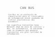 CAN BUS Can significa Controller Area Network (Red de área de control) y Bus, en informática, se entiende como un elemento que permite transportar una
