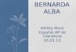 Ashley Muro Español AP de Literatura 05.01.13 LA CASA DE BERNARDA ALBA