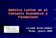América Latina en el Contexto Económico y Financiero LILIANA ROJAS-SUÁREZ Miami, Agosto 2009