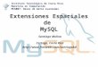 Extensiones Espaciales de MySQL Santiago Molina Cartago, Costa Rica  Instituto Tecnológico de Costa Rica Maestría en