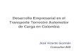 Desarrollo Empresarial en el Transporte Terrestre Automotor de Carga en Colombia José Vicente Guzmán Consultor BID