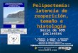 Serie de 699 pacientes Polipectomía: latencia de reaparición, tamaño e histología D. Ceballos *, F. Rancel *, J. Marchena #, V. Ortega *, W. Chang *, J.M