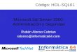 Rubén Alonso Cebrian ralonso@informatica64.com Microsoft Sql Server 2000: Administración y Seguridad Código: HOL-SQL01
