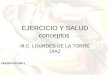 EJERCICIO Y SALUD conceptos M.C. LOURDES DE LA TORRE DÍAZ PRESENTACIÓN 1