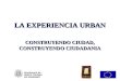 LA EXPERIENCIA URBAN CONSTRUYENDO CIUDAD, CONSTRUYENDO CIUDADANIA Ajuntament de SANTA COLOMA DE GRAMENET