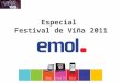 Especial Festival de Viña 2011. Especial Festival de Viña 2011 Emol presenta su especial auspiciable del Festival de Viña 2011 que se realizará entre