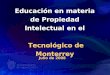 Educación en materia de Propiedad Intelectual en el Tecnológico de Monterrey Julio de 2008