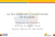 La Sociedad del Conocimiento en Ecuador Políticas en Práctica Evento Ecuador Será Quito, Marzo 31 del 2010