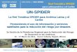 ONU-OOSA | ONU-SPIDER Red Temática SPIDER para Latinoamérica y el Caribe NACIONES UNIDAS Plataforma de Naciones Unidas de información obtenida desde el