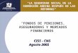 CISS - CNS Agosto 2005 FONDOS DE PENSIONES, ASEGURADORAS Y MERCADOS FINANCIEROS "LA SEGURIDAD SOCIAL DE LA SUBREGIÓN ANDINA DESPUÉS DE LAS REFORMAS"