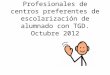 Profesionales de centros preferentes de escolarización de alumnado con TGD. Octubre 2012