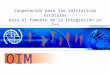 OIM Cooperación para las iniciativas estatales para el fomento de la integración en los países miembros de la CRM