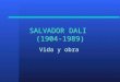SALVADOR DALI (1904-1989) Vida y obra. Nacido en Figueres, Cataluña (España) Figueres
