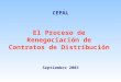 El Proceso de Renegociación de Contratos de Distribución CEPAL Septiembre 2003