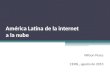 América Latina de la internet a la nube Wilson Peres CEPAL, agosto de 2013