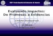 SIEF- Fondo Español de Evaluacion de Impacto Evaluando Impactos: De Promesas a Evidencias Christel Vermeersch Guatemala 27 Agosto 2008