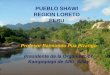 PUEBLO SHAWI REGION LORETO PERU Profesor Raimundo Pua Pizango Presidente de la Organización Kampopiapi de Alto Sillay