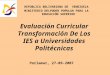 REPUBLICA BOLIVARIANA DE VENEZUELA MINISTERIO DELPODER POPULAR PARA LA EDUCACIÓN SUPERIOR Evaluación Curricular Transformación De Los IES a Universidades