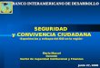 SEGURIDAD y CONVIVENCIA CIUDADANA -Experiencias y enfoque del BID en la región- Mario Marcel Gerente Sector de Capacidad Institucional y Finanzas Junio