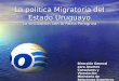 La política Migratoria del Estado Uruguayo La vinculación con la Patria Peregrina Dirección General para Asuntos Consulares y Vinculación Ministerio de