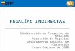 REGALÍAS INDIRECTAS Subdirección de Proyectos de Regalías Dirección de Regalías Departamento Nacional de Planeación Sucre-Octubre de 2008
