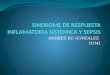 ANDRES KU GONZALEZ R1MI. SIRS DEFINICION: El Síndrome de Respuesta Inflamatoria Sistémica (SRIS) es definido como la respuesta orgánica, como mecanismo