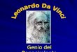 Genio del Renacimiento. Leonardo (1452-1519) Se formó en el taller de Andrea Verrochio. Fue pintor, escultor, arquitecto, ingeniero, matemático, médico