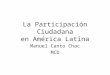 La Participación Ciudadana en América Latina Manuel Canto Chac MCD
