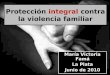 Protección integral contra la violencia familiar María Victoria Famá La Plata Junio de 2010