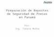 Preparación de Reportes de Seguridad de Presas en Panamá Por: Ing. Tomasa Muñoz