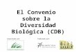 El Convenio sobre la Diversidad Biológica (CDB) Auspiciado por:Elaborado por: