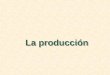 La producción. Esbozo del capítulo La tecnología de producción Las isocuantas La producción con un factor variable (el trabajo) La producción con dos