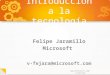 Www.microsoft.com/latam/ong Introducción a la tecnología Felipe Jaramillo Microsoft v-fejara@microsoft.com