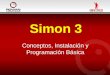 Simon 3 Conceptos, Instalación y Programación Básica