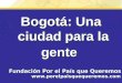 Bogotá: Una ciudad para la gente Fundación Por el País que Queremos 