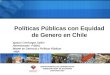 Políticas Públicas con Equidad de Genero en Chile Ignacio Cienfuegos Spikin Administrador Público Master en Gerencia y Políticas Públicas MBA MBA DEPARTAMENTO