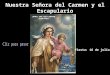 Nuestra Señora del Carmen y el Escapulario Fiesta: 16 de julio