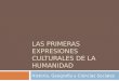 LAS PRIMERAS EXPRESIONES CULTURALES DE LA HUMANIDAD Historia, Geografía y Ciencias Sociales