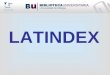 LATINDEX. ¿QUÉ ES LATINDEX? Latindex es un sistema de Información sobre las revistas de investigación científica, técnico-profesionales y de divulgación