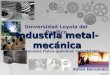 Industria metal- mecánica Universidad Loyola del Pacífico Industria metal- mecánica Procesos físico-químicos industriales Karen Hernández