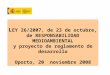 L EY 26/2007, de 23 de octubre, de RESPONSABILIDAD MEDIOAMBIENTAL y proyecto de reglamento de desarrollo Oporto, 20 noviembre 2008