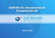 SERVIR Viz: Herramienta de Visualización 3D Marzo 2008