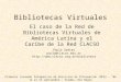 Bibliotecas Virtuales El caso de la Red de Bibliotecas Virtuales de América Latina y el Caribe de la Red CLACSO Primeras Jornadas Patagónicas de Servicios
