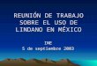 REUNIÓN DE TRABAJO SOBRE EL USO DE LINDANO EN MÉXICO INE 5 de septiembre 2003